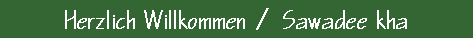 Herzlich Willkommen / Sawadee kha